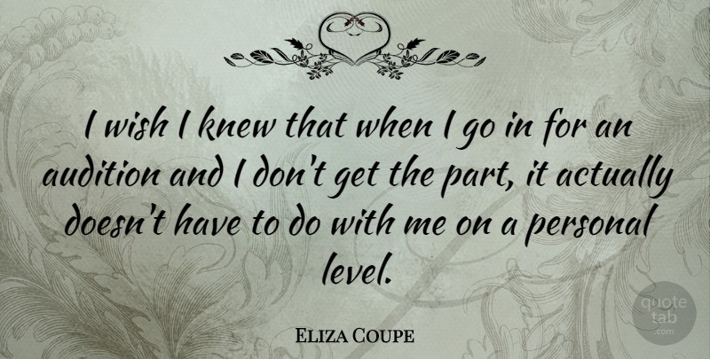 Eliza Coupe Quote About Wish, Auditions, Levels: I Wish I Knew That...