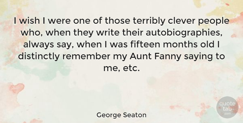 George Seaton Quote About Clever, Writing, Aunt: I Wish I Were One...