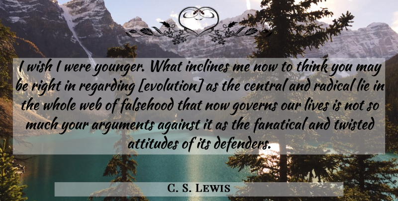 C. S. Lewis Quote About Attitude, Lying, Thinking: I Wish I Were Younger...