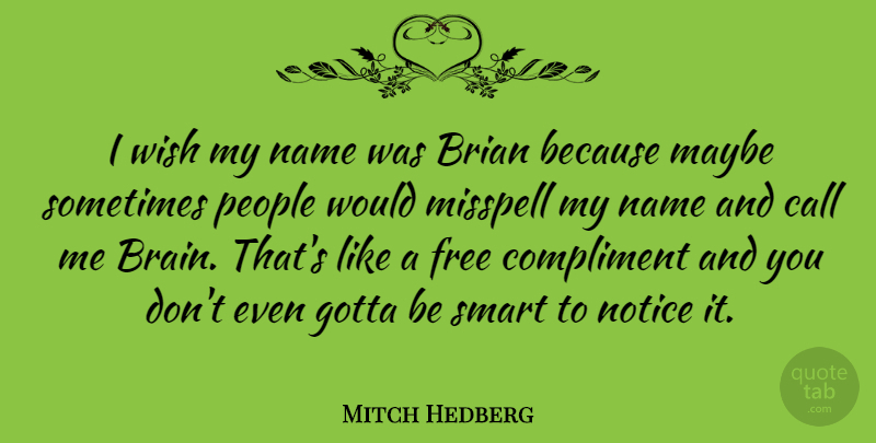 Mitch Hedberg Quote About Funny, Hilarious, Witty: I Wish My Name Was...