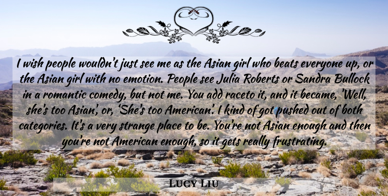 Lucy Liu Quote About Girl, Strange Places, People: I Wish People Wouldnt Just...