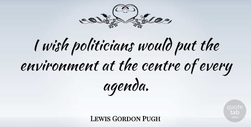 Lewis Gordon Pugh Quote About Environment: I Wish Politicians Would Put...