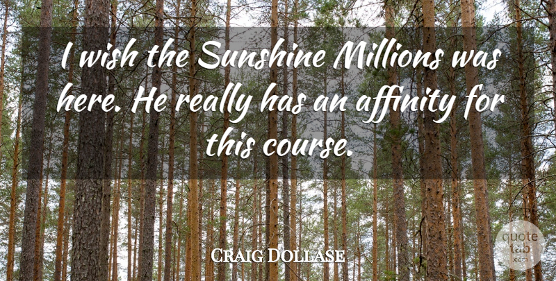 Craig Dollase Quote About Affection, Affinity, Millions, Sunshine, Wish: I Wish The Sunshine Millions...