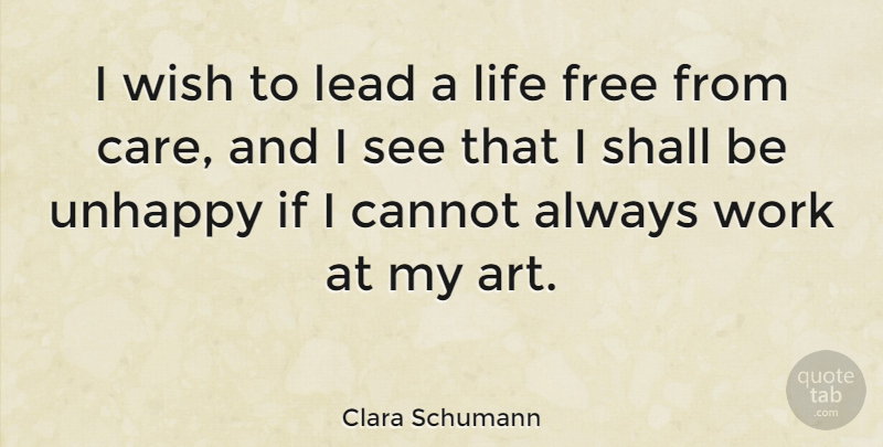 Clara Schumann Quote About Art, Wish, Unhappy: I Wish To Lead A...
