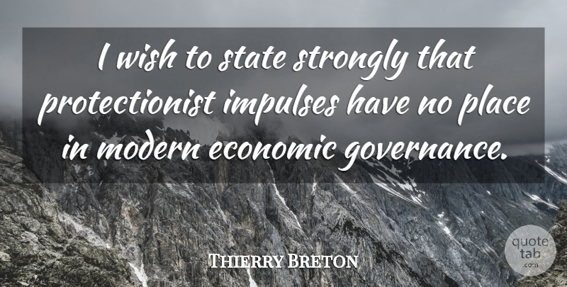 Thierry Breton Quote About Economic, Impulses, Modern, State, Strongly: I Wish To State Strongly...