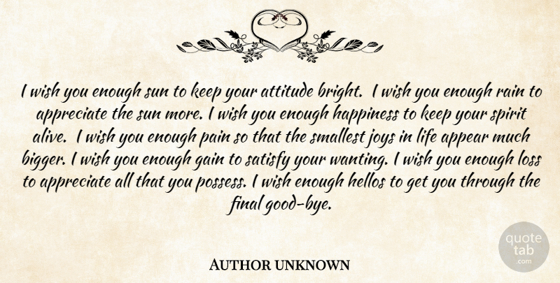 Author unknown Quote About Appear, Appreciate, Attitude, Final, Gain: I Wish You Enough Sun...
