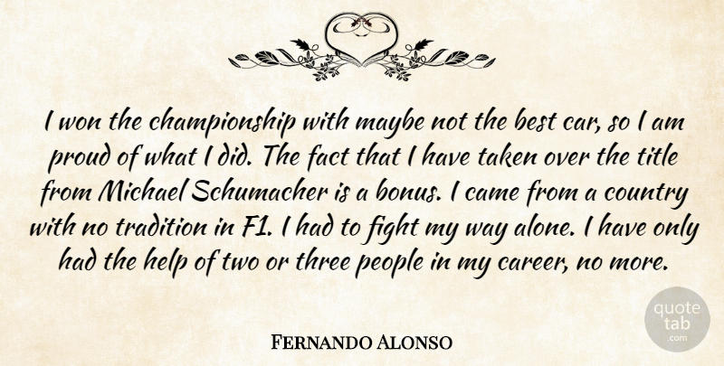 Fernando Alonso Quote About Best, Came, Country, Fact, Fight: I Won The Championship With...