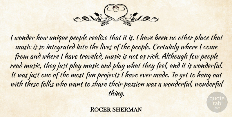 Roger Sherman Quote About Although, Certainly, Few, Folks, Fun: I Wonder How Unique People...