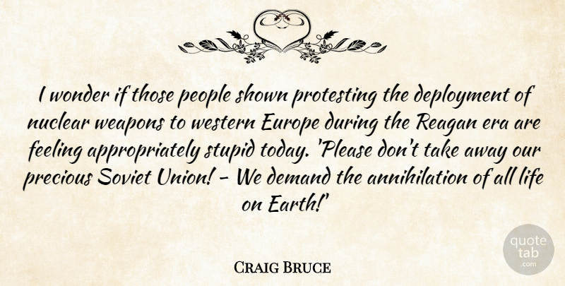 Craig Bruce Quote About Demand, Era, Europe, Feeling, Life: I Wonder If Those People...