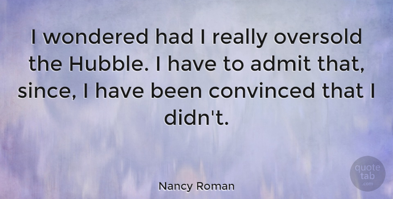 Nancy Roman Quote About Wondered: I Wondered Had I Really...