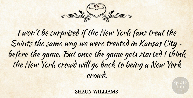Shaun Williams Quote About City, Crowd, Fans, Game, Gets: I Wont Be Surprised If...
