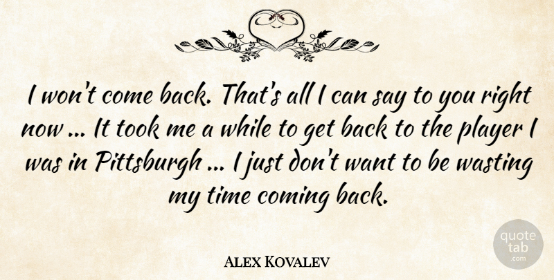 Alex Kovalev Quote About Coming, Pittsburgh, Player, Time, Took: I Wont Come Back Thats...