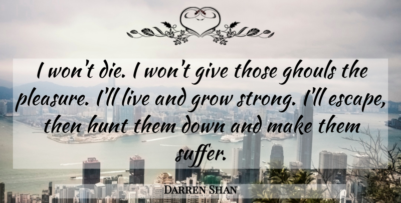 Darren Shan Quote About Strong, Ghouls, Giving: I Wont Die I Wont...