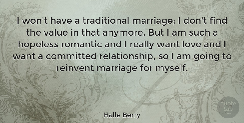 Halle Berry Quote About Romantic, Want, Hopeless: I Wont Have A Traditional...
