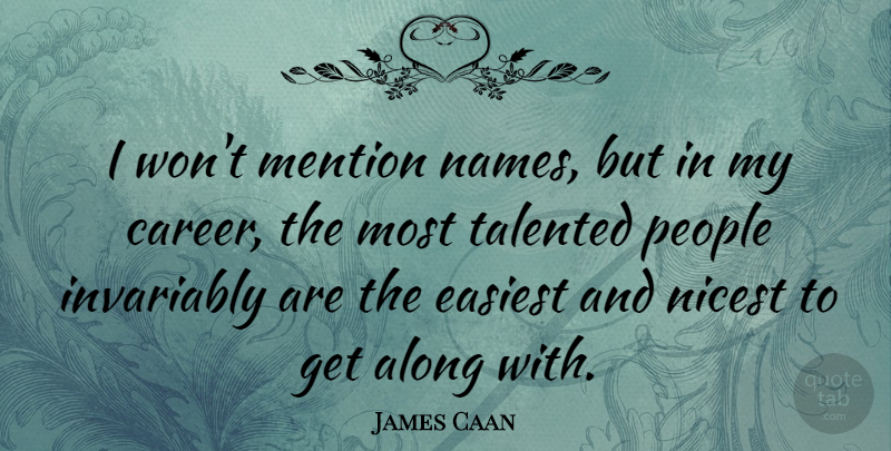 James Caan Quote About Careers, Names, People: I Wont Mention Names But...