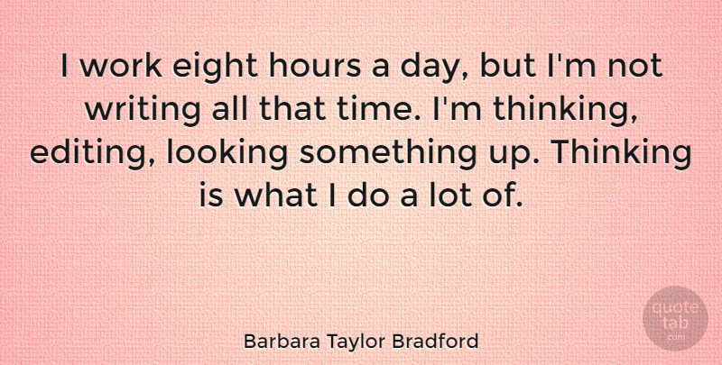 Barbara Taylor Bradford Quote About Writing, Thinking, Eight: I Work Eight Hours A...