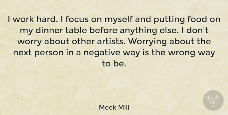 Meek Mill Quote About Hard Work, Artist, Worry: I Work Hard I Focus...