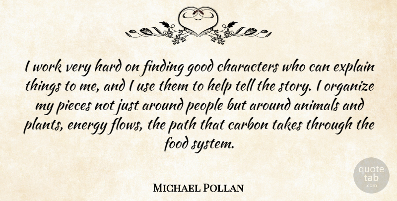 Michael Pollan Quote About Character, Animal, People: I Work Very Hard On...
