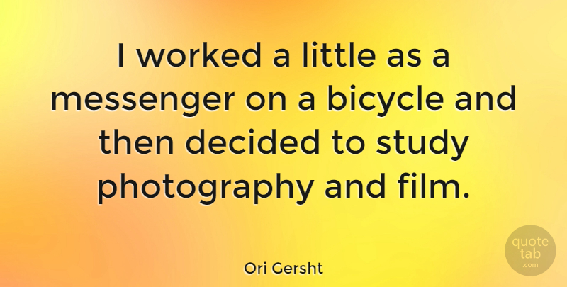 Ori Gersht Quote About Decided, Worked: I Worked A Little As...