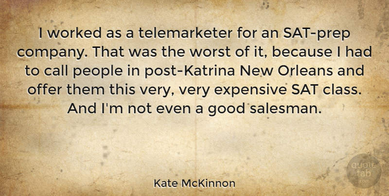 Kate McKinnon Quote About Call, Expensive, Good, Offer, Orleans: I Worked As A Telemarketer...