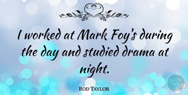 Rod Taylor Quote About Drama, Night, Mark: I Worked At Mark Foys...
