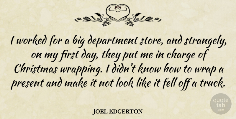 Joel Edgerton Quote About Charge, Christmas, Department, Fell, Worked: I Worked For A Big...