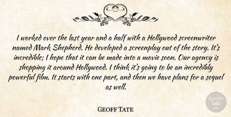 Geoff Tate Quote About Agency, Developed, Half, Hollywood, Hope: I Worked Over The Last...