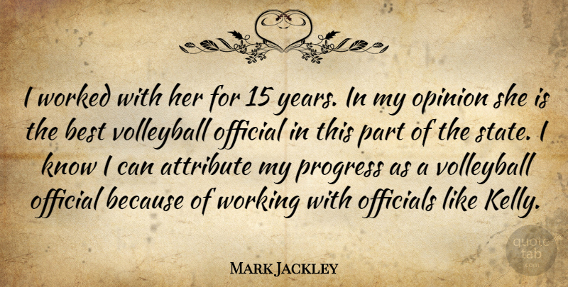 Mark Jackley Quote About Attribute, Best, Official, Officials, Opinion: I Worked With Her For...
