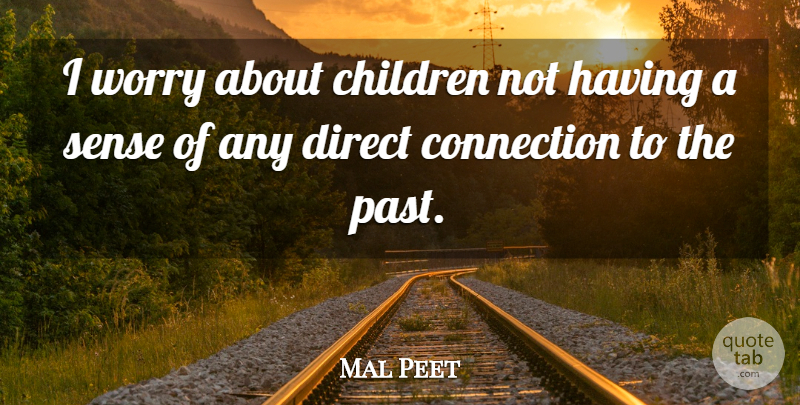 Mal Peet Quote About Children, Direct: I Worry About Children Not...