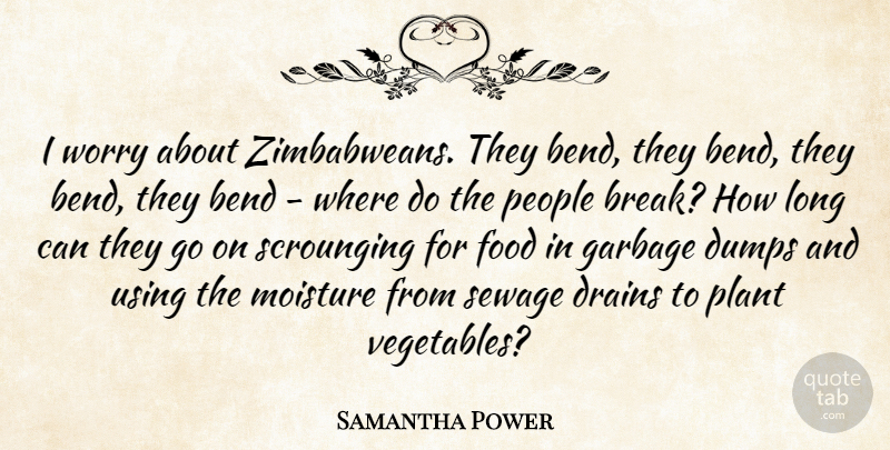Samantha Power Quote About Bend, Food, Garbage, People, Using: I Worry About Zimbabweans They...