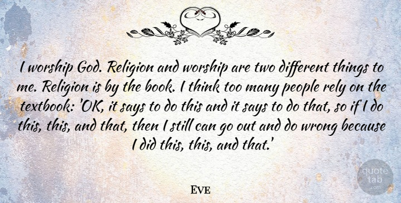 Eve Quote About God, People, Religion, Rely, Says: I Worship God Religion And...