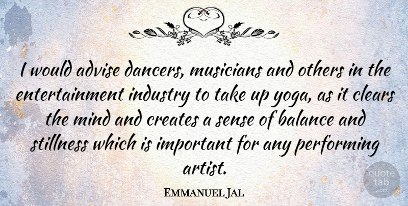 Emmanuel Jal Quote About Advise, Clears, Creates, Entertainment, Industry: I Would Advise Dancers Musicians...