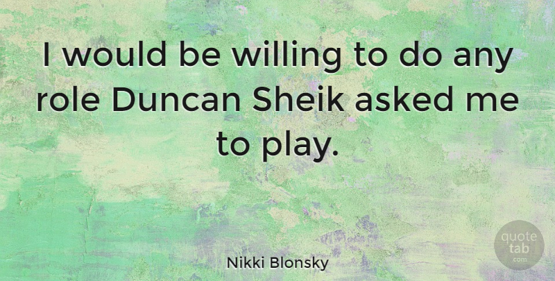 Nikki Blonsky Quote About undefined: I Would Be Willing To...