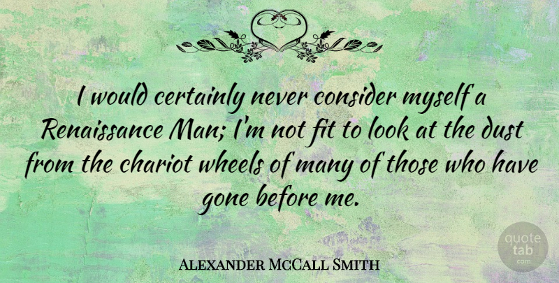 Alexander McCall Smith Quote About Men, Dust, Looks: I Would Certainly Never Consider...