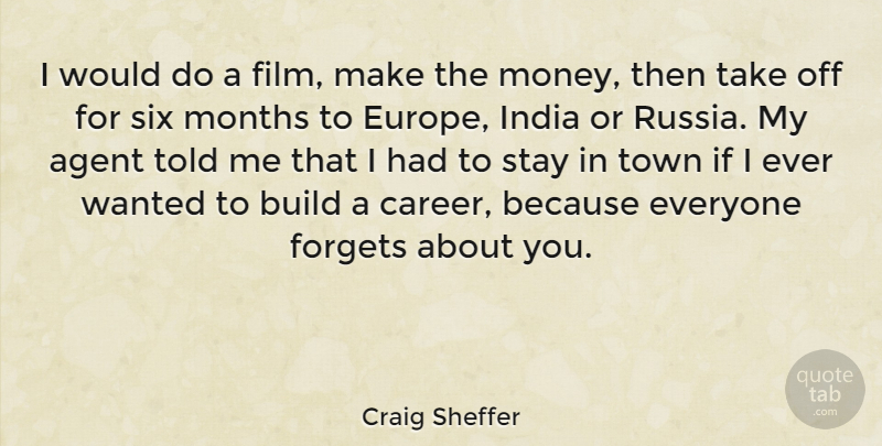 Craig Sheffer Quote About Agent, Build, Forgets, Money, Months: I Would Do A Film...