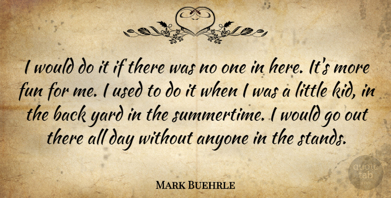 Mark Buehrle Quote About Anyone, Fun, Yard: I Would Do It If...