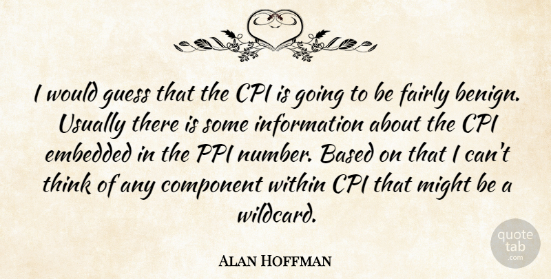 Alan Hoffman Quote About Based, Component, Embedded, Fairly, Guess: I Would Guess That The...