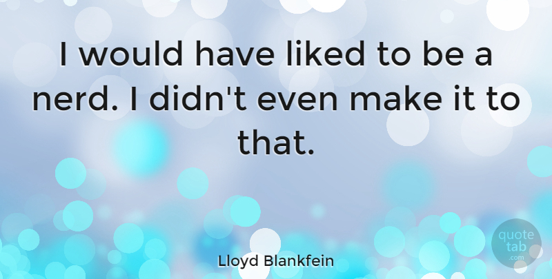 Lloyd Blankfein Quote About undefined: I Would Have Liked To...