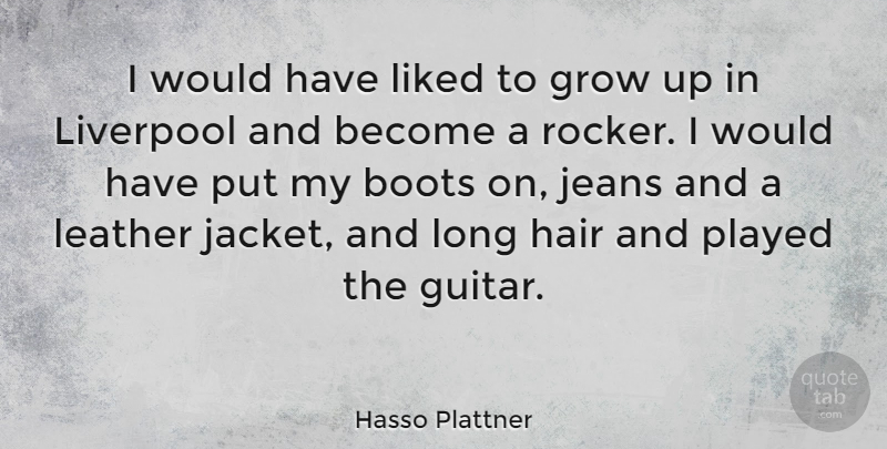 Hasso Plattner Quote About Boots, Jeans, Leather, Liked, Liverpool: I Would Have Liked To...