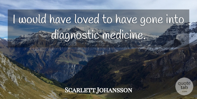 Scarlett Johansson Quote About Medicine, Gone: I Would Have Loved To...