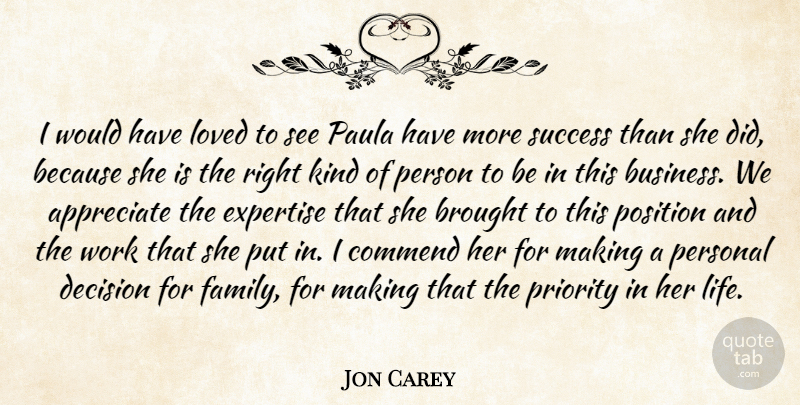Jon Carey Quote About Appreciate, Brought, Commend, Decision, Expertise: I Would Have Loved To...