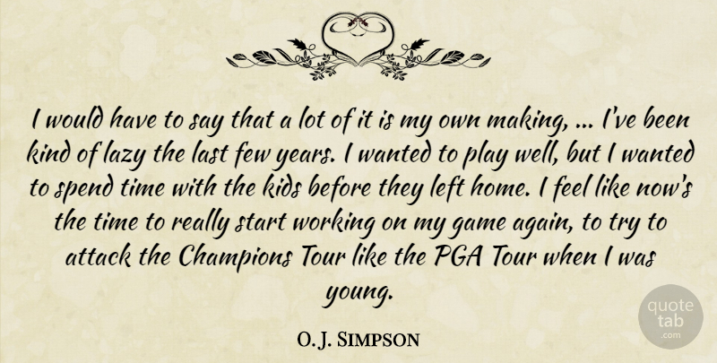 O. J. Simpson Quote About Attack, Champions, Few, Game, Kids: I Would Have To Say...