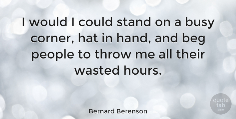 Bernard Berenson Quote About Time, Carpe Diem, Hands: I Would I Could Stand...