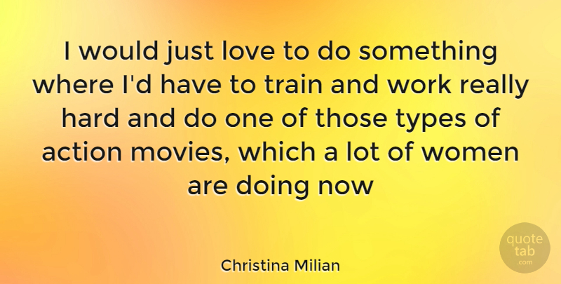 Christina Milian Quote About Action, Type, Train: I Would Just Love To...