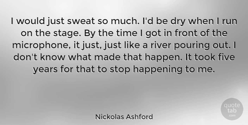 Nickolas Ashford Quote About Running, Years, Sweat: I Would Just Sweat So...