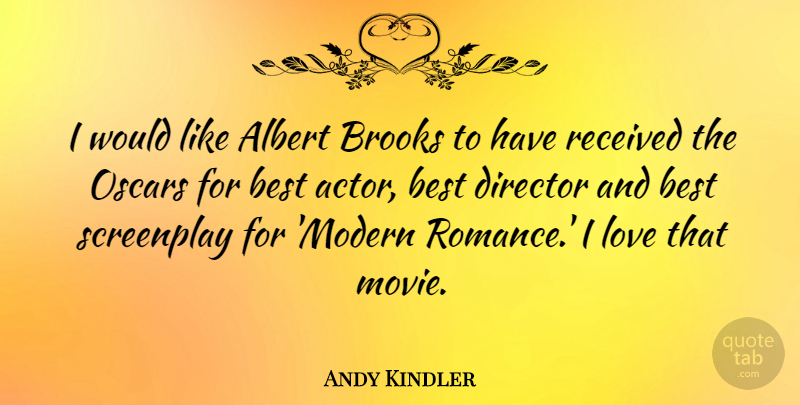 Andy Kindler Quote About Albert, Best, Brooks, Director, Love: I Would Like Albert Brooks...