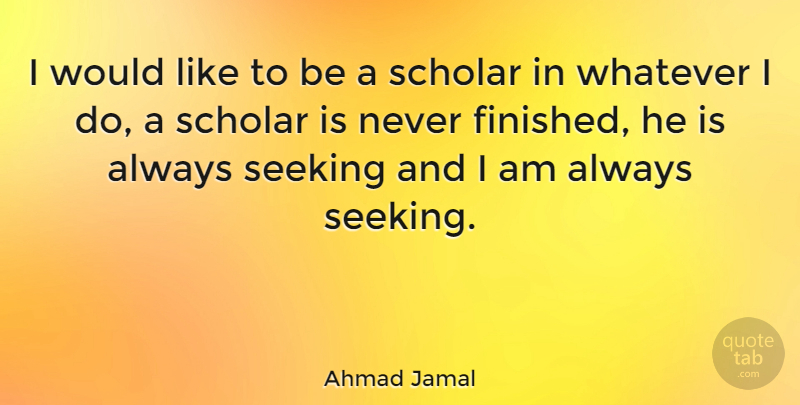 Ahmad Jamal Quote About Music, Jazz, Scholar: I Would Like To Be...