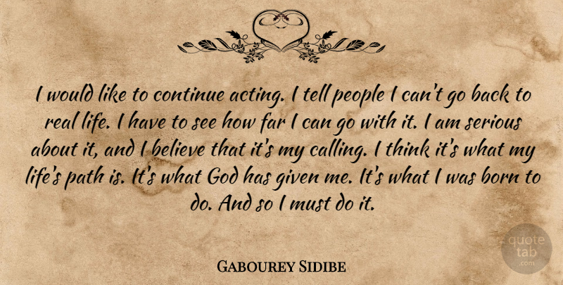 Gabourey Sidibe Quote About Real, Believe, Thinking: I Would Like To Continue...