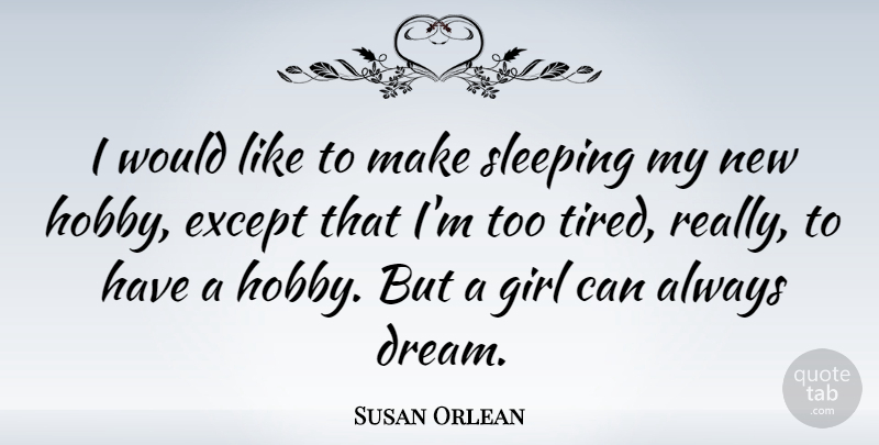 Susan Orlean Quote About Girl, Dream, Sleep: I Would Like To Make...