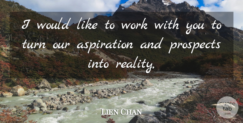 Lien Chan Quote About Aspiration, Prospects, Reality, Turn, Work: I Would Like To Work...